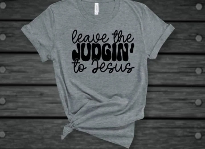 Leave The Judgin’ To Jesus