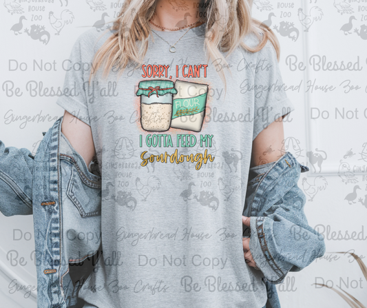 Funny Sourdough Baker Shirt – “Sorry, I Can’t. I Gotta Feed My Sourdough